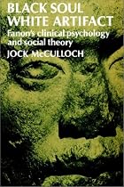 Black Soul, White Artifact: Fanon's Clinical Psychology and Social Theory