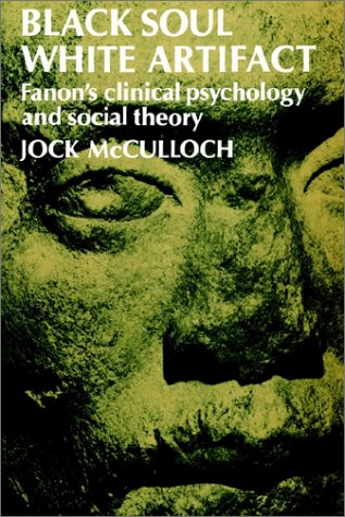 Black Soul, White Artifact: Fanon's Clinical Psychology and Social Theory