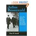 Julius Rosenwald: The Man Who Built Sears, Roebuck and Advanced the Cause of Black Education in the American South (Philanthropic and Nonprofit Studies)