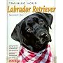 Training Your Labrador Retriever (Training Your Dog)