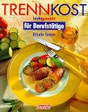 Trennkost leichtgemacht f&uuml;r Berufst&auml;tige. - Ursula Summ