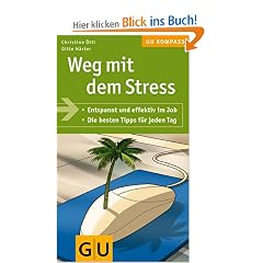 Weg mit dem Stress: Entspannt und effektiv im Job. Die besten Tipps f�r jeden Tag (GU Gesundheits-Kompasse)