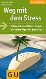 Weg mit dem Stress: Entspannt und effektiv im Job - Die besten Tipps f&uuml;r jeden Tag (GU Gesundheits-Kompasse) - Christine &Ouml;ttl, Gitte H&auml;rter