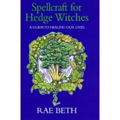Spellcraft for Hedge Witches: A Guide to Healing Our Lives