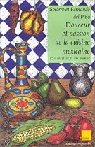 Douceur et passion de la cuisine mexicaine. 151 recettes et 46 menus