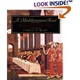A Mediterranean Feast: The Story of the Birth of the Celebrated Cuisines of the Mediterranean from the Merchants of Venice to the Barbary Corsairs, with More than 500 Recipes
