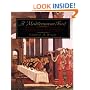 A Mediterranean Feast: The Story of the Birth of the Celebrated Cuisines of the Mediterranean from the Merchants of Venice to the Barbary Corsairs, with More than 500 Recipes