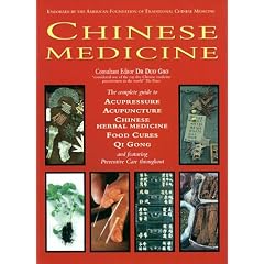 Chinese Medicine: The Complete Guide to Acupressure, Acupuncture, Chinese Herbal Medicine, Food Cures, Qi Gong, and Featuring Preventati