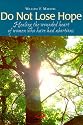 Do Not Lose Hope: Healing the Wounded Heart of Women Who Have Had Abortions