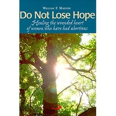Do Not Lose Hope: Healing the Wounded Heart of Women Who Have Had Abortions