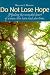 Do Not Lose Hope: Healing the Wounded Heart of Women Who Have Had Abortions