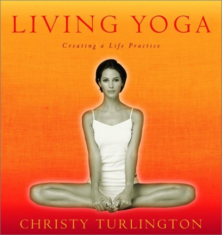 Living Yoga: Creating a Life Practice