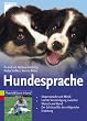 Hundesprache: K�rpersprache und Mimik. Leichte Verst�ndigung zwischen Mensch und Hund. Der Schl�ssel f�r die erfolgreiche Erziehung