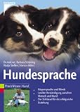 Hundesprache: K�rpersprache und Mimik. Leichte Verst�ndigung zwischen Mensch und Hund. Der Schl�ssel f�r die erfolgreiche Erziehung