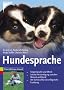 Hundesprache: K�rpersprache und Mimik. Leichte Verst�ndigung zwischen Mensch und Hund. Der Schl�ssel f�r die erfolgreiche Erziehung