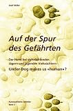 Kynosophische Zeitreise - Auf der Spur des Gefährten. Bd 2. Der Hund bei viehzüchtenden Jägern und jagenden Viehzüchtern - Under-Dog makes us «human» ?