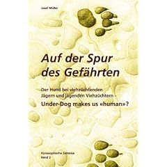 Kynosophische Zeitreise - Auf der Spur des Gef�hrten. Bd 2. Der Hund bei viehz�chtenden J�gern und jagenden Viehz�chtern - Under-Dog makes us �human� ?