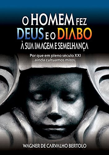 O Homem Fez Deus E O Diabo À Sua Imagem E SemelhanÇa (Portuguese Edition)