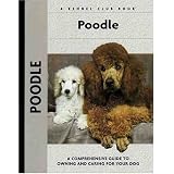 Poodle: A Comprehensive Guide to Owning and Caring for Your Dog (Kennel Club Dog Breed Series)