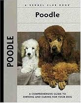 Poodle: A Comprehensive Guide to Owning and Caring for Your Dog (Kennel Club Dog Breed Series)
