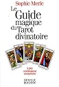 Le Guide magique du tarot divinatoire : 9240 Combinaisons interpr&eacute;t&eacute;es