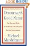 Democracy's Good Name: The Rise and Risks of the World's Most Popular Form of Government