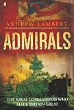 Admirals : the naval commanders who made Britain great