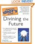 Complete Idiot's Guide to Divining the Future (The Complete Idiot's Guide)