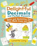Delightful Decimals and Perfect Percents: Games and Activities That Make Math Easy and Fun