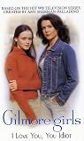 Gilmore Girls: I Love You, You Idiot (Gilmore Girls)