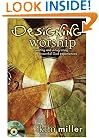 Designing Worship: Creating and Integrating Powerful God Experiences (Book & DVD)