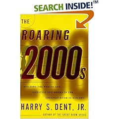 The Roaring 2000s: Building the Wealth and Life Style You Desire in the Greatest Boom in History