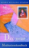 Das neue Meditationshandbuch: Meditationen, die zu einem gl&uuml;cklichen und sinnvollen Leben f&uuml;hren - Geshe Kelsang Gyatso