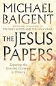 The Jesus Papers: Exposing the Greatest Cover-up in History