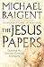 The Jesus Papers: Exposing the Greatest Cover-up in History