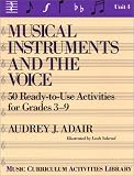 Musical Instruments and the Voice: 50 Ready to Use Activities for Grades 3-9 (Music Curriculum Activities Library, Unit 4)