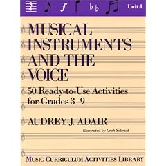Musical Instruments and the Voice: 50 Ready to Use Activities for Grades 3-9 (Music Curriculum Activities Library, Unit 4)