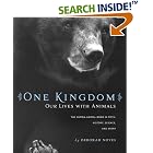 One Kingdom: Our Lives with Animals by  Deborah Noyes