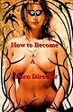 How to Become a Porn Director: Making Amateur Adult Films