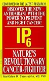 IP6: Nature's Revolutionary Cancer Fighter: Nature's Revolutionary Cancer-Fighter