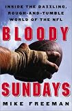 Bloody Sundays : Inside the Dazzling, Rough-and-Tumble World of the NFL