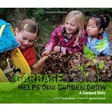 Garbage Helps Our Garden Grow: A Compost Story