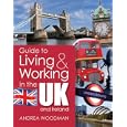Guide to Living and Working in the UK and Ireland (Guide to Living and Working In...) by Andrea Woodman