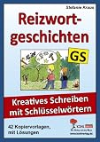 Reizwortgeschichten in der Grundschule: Kreatives Schreiben mit Schl&uuml;sselw&ouml;rtern - Stefanie Kraus
