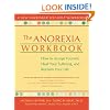 The Anorexia Workbook: How to Accept Yourself, Heal Your Suffering, and Reclaim Your Life (New Harbinger Self-Help Workbook)