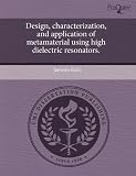 Design, Characterization, and Application of Metamaterial Using High Dielectric Resonators.