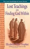 The Lost Teachings of Jesus: Finding the God Within