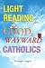 Light Reading for Good & Wayward Catholics