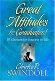Great Attitudes for Graduates!: 10 Choices for Success in Life