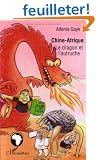 Chine-Afrique : le dragon et l'autruche : Essai d'analyse de l'�volution contrast�e des relations sino-africaines : saint ou impie alliance du XXIe si�cle ?